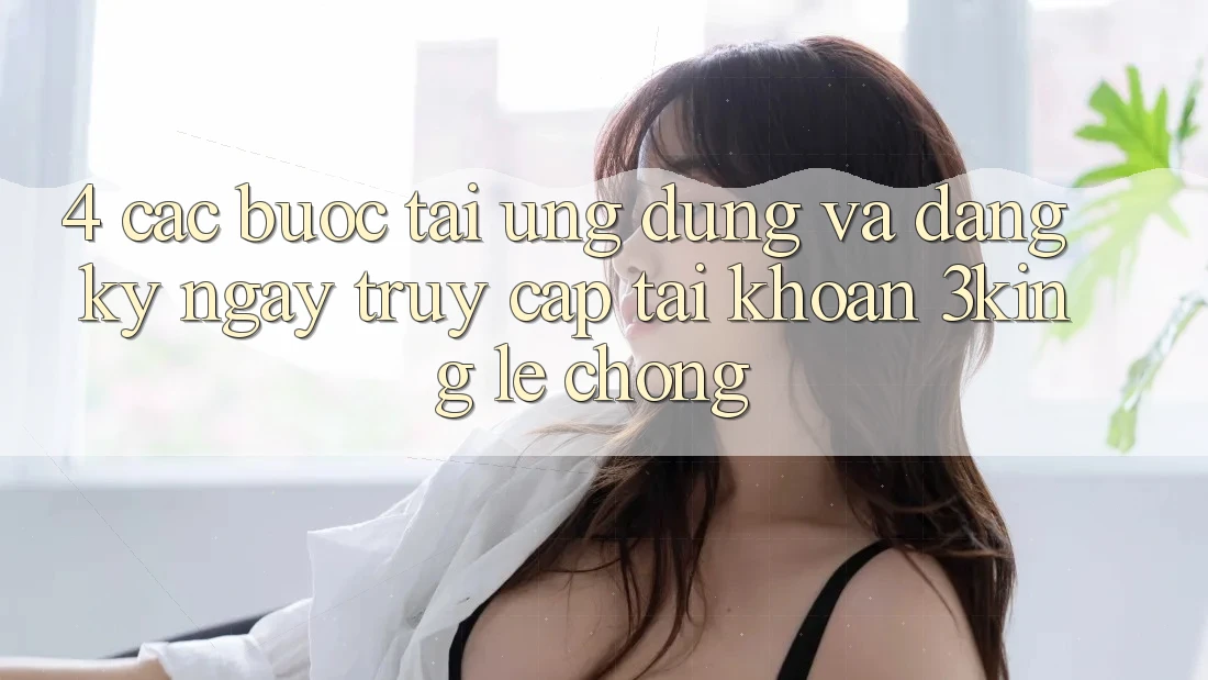4. Các bước Tải Ứng dụng Và Đăng ký ngay, Truy cập tài khoản 3king Lẹ Chóng