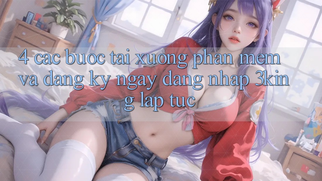 4. Các bước Tải xuống Phần mềm Và Đăng ký ngay, Đăng Nhập 3king Lập tức