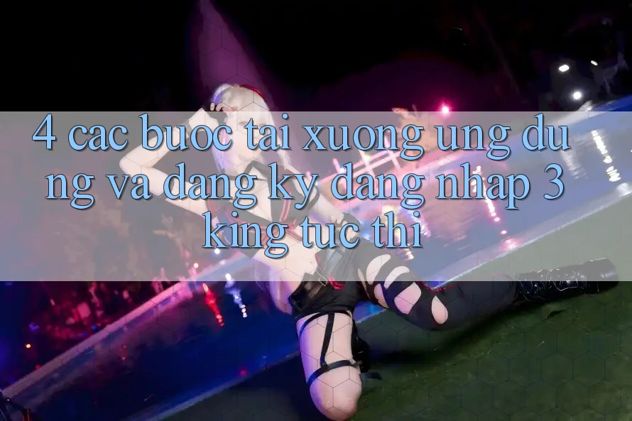 4. Các bước Tải xuống Ứng dụng Và Đăng Ký, Đăng Nhập 3king Tức thì