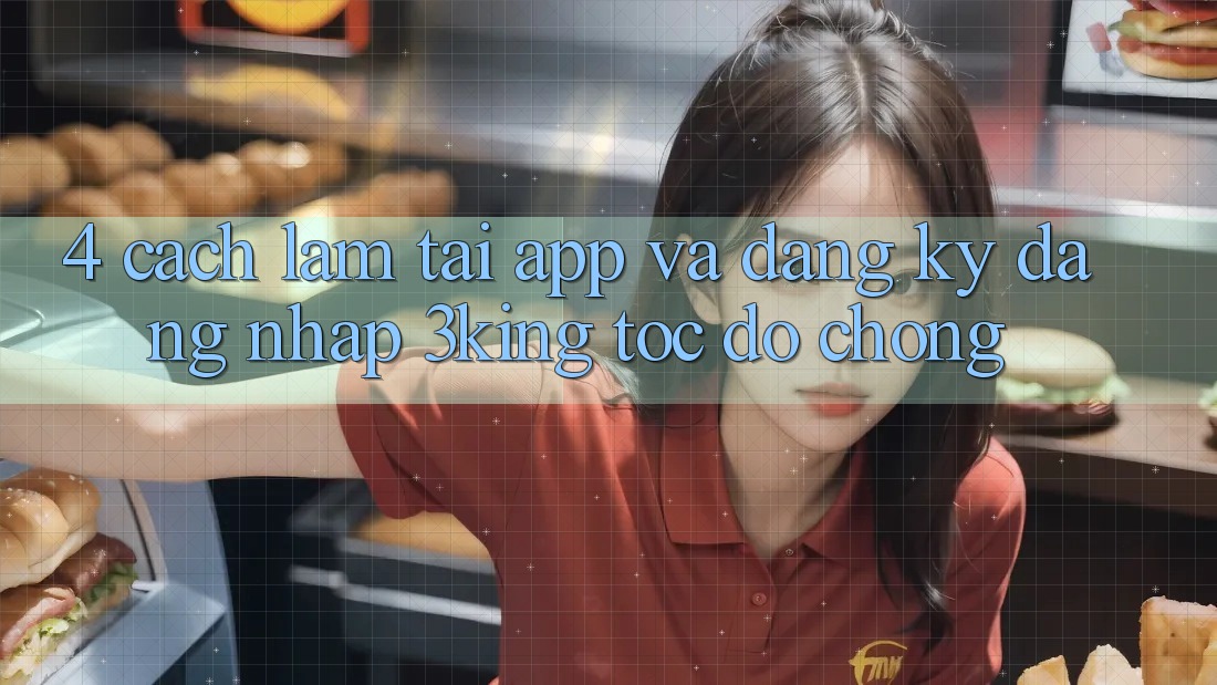 4. Cách làm Tải App Và Đăng Ký, Đăng Nhập 3king Tốc độ Chóng