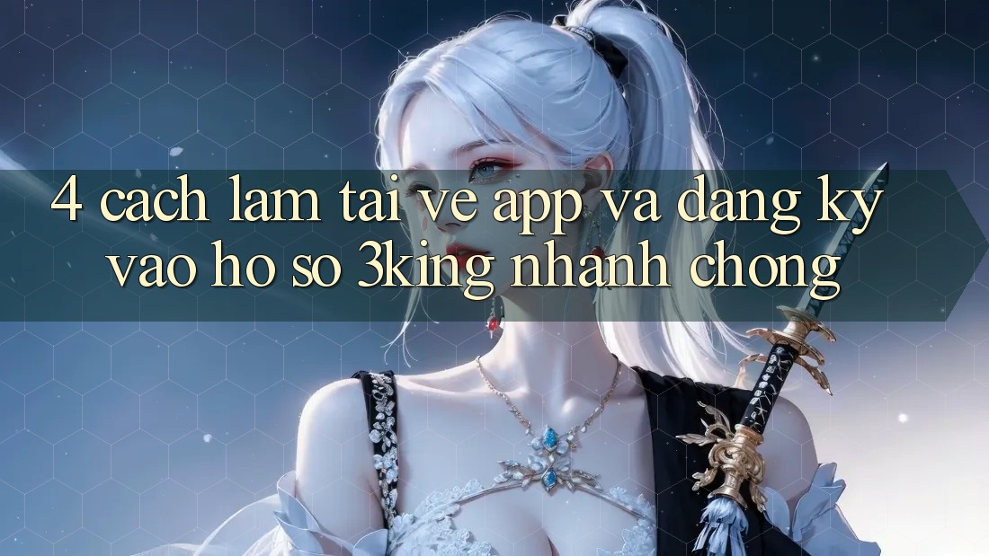 4. Cách làm Tải về App Và Đăng Ký, Vào hồ sơ 3king Nhanh chóng
