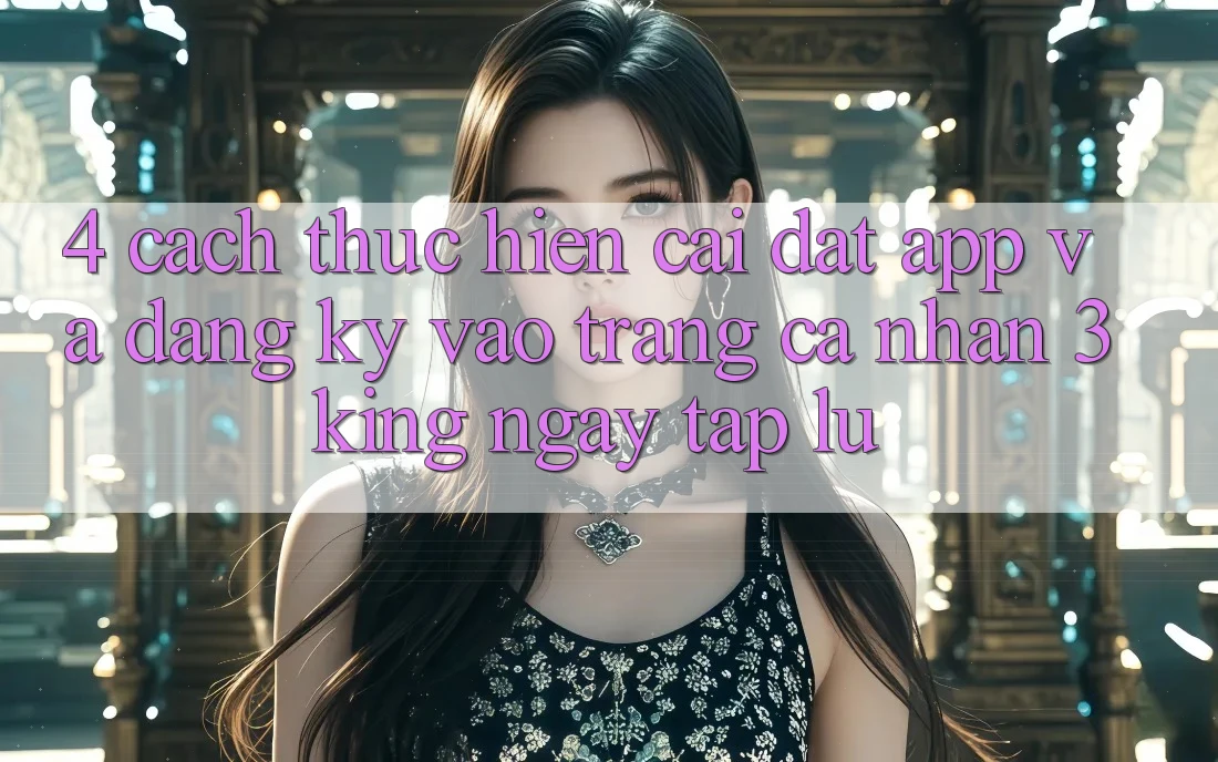 4. Cách thực hiện Cài đặt App Và Đăng Ký, Vào trang cá nhân 3king Ngay tắp lự