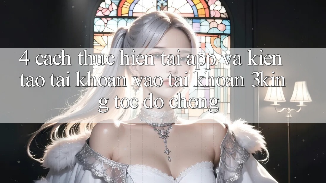 4. Cách thực hiện Tải App Và Kiến tạo tài khoản, Vào tài khoản 3king Tốc độ Chóng