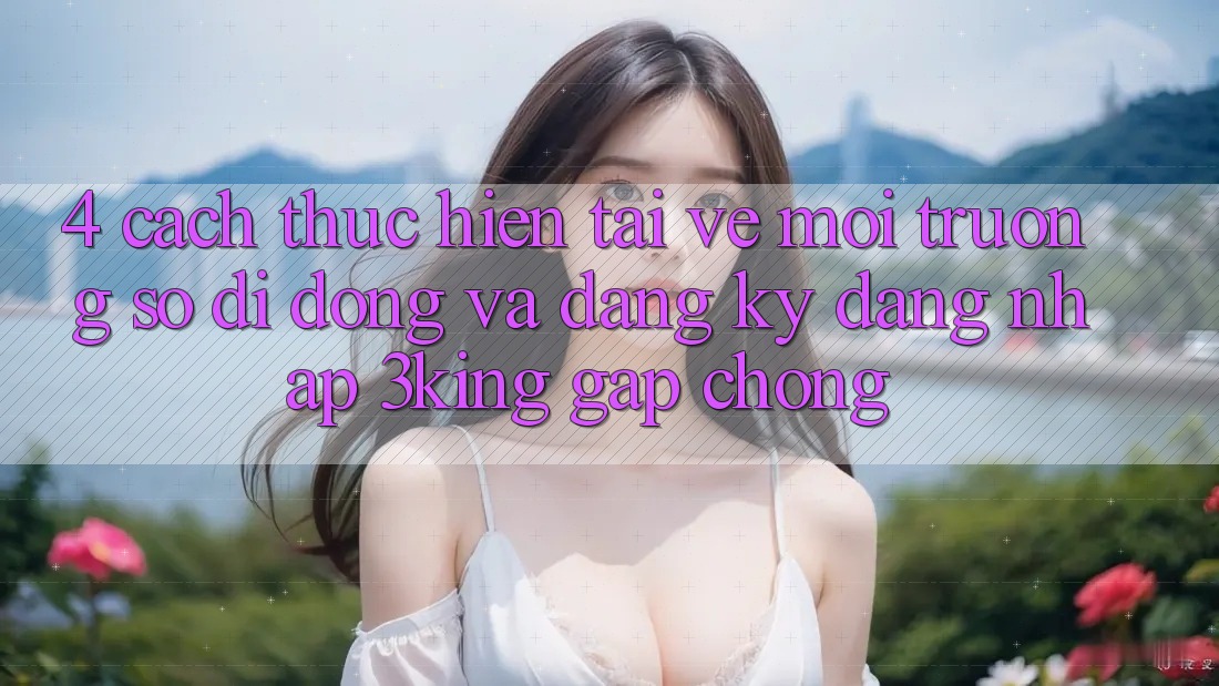 4. Cách thực hiện Tải về Môi trường số di động Và Đăng Ký, Đăng Nhập 3king Gấp Chóng