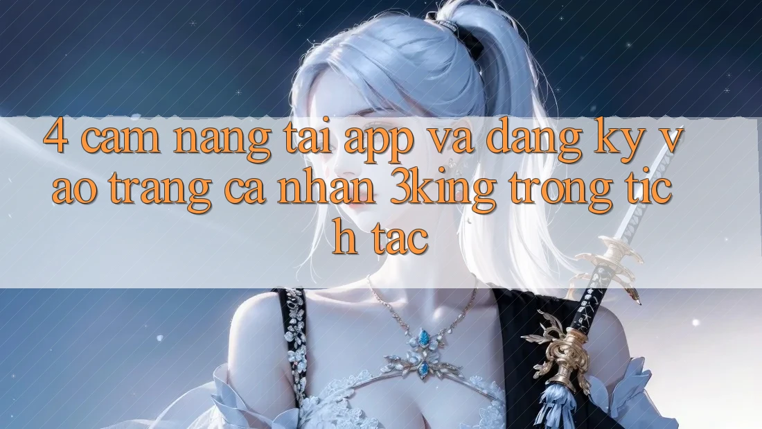 4. Cẩm nang Tải App Và Đăng Ký, Vào trang cá nhân 3king Trong tích tắc