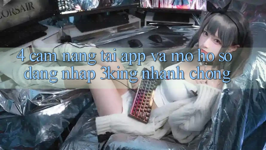 4. Cẩm nang Tải App Và Mở hồ sơ, Đăng Nhập 3king Nhanh Chóng