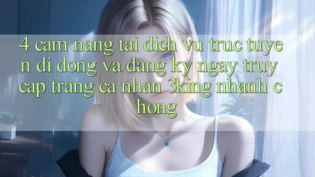 4. Cẩm nang Tải Dịch vụ trực tuyến di động Và Đăng ký ngay, Truy cập trang cá nhân 3king Nhanh chóng