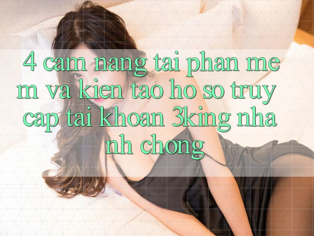 4. Cẩm nang Tải Phần mềm Và Kiến tạo hồ sơ, Truy cập tài khoản 3king Nhanh Chóng