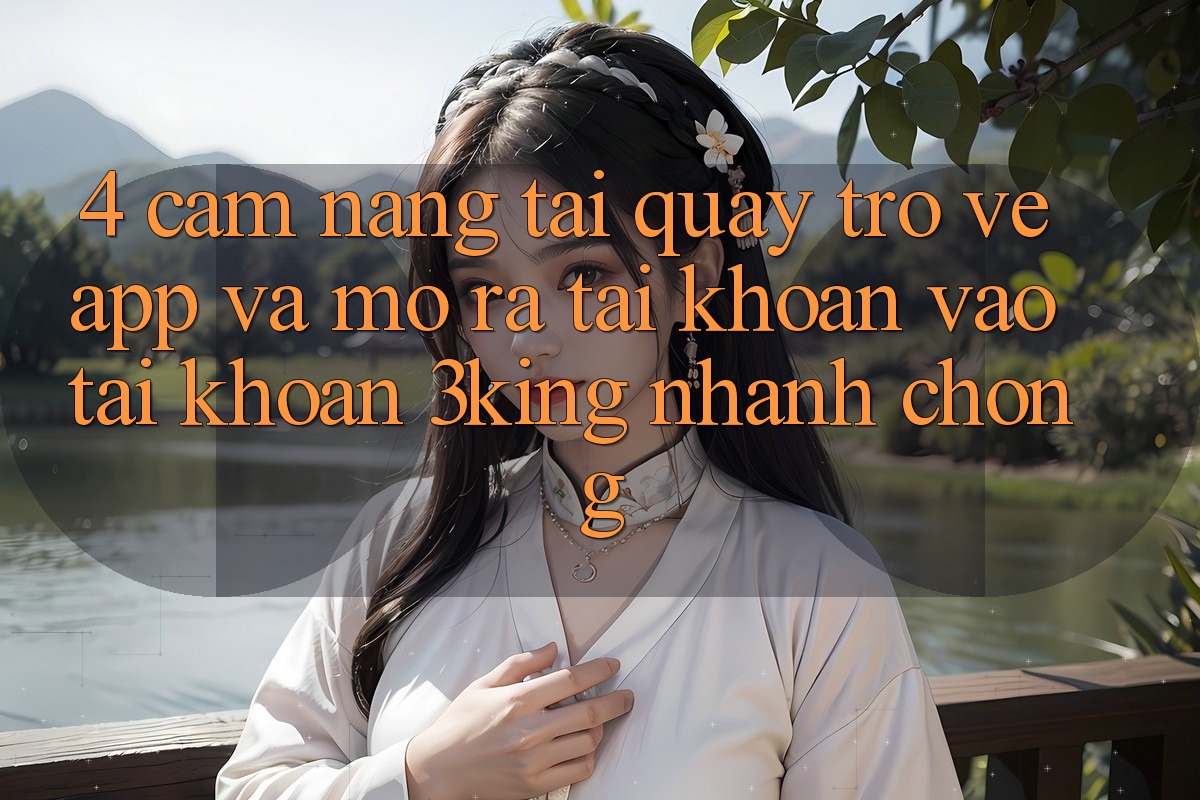 4. Cẩm nang Tải quay trở về App Và Mở ra tài khoản, Vào tài khoản 3king Nhanh chóng