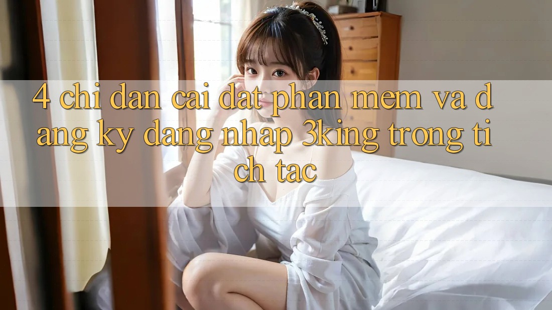 4. Chỉ dẫn Cài đặt Phần mềm Và Đăng Ký, Đăng nhập 3king Trong tích tắc