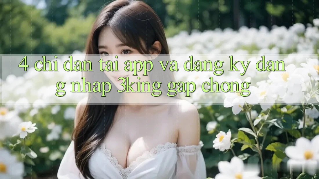 4. Chỉ dẫn Tải App Và Đăng Ký, Đăng Nhập 3king Gấp Chóng
