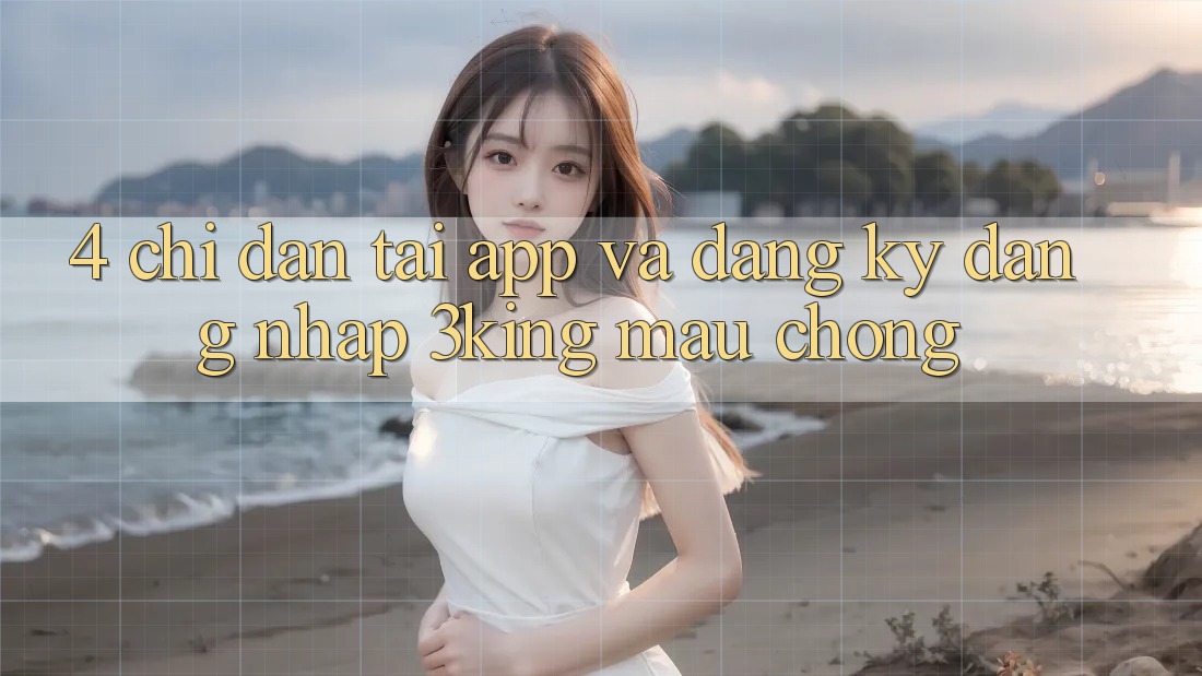 4. Chỉ dẫn Tải App Và Đăng Ký, Đăng Nhập 3king Mau chóng