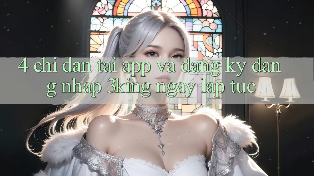 4. Chỉ dẫn Tải App Và Đăng Ký, Đăng Nhập 3king Ngay lập tức