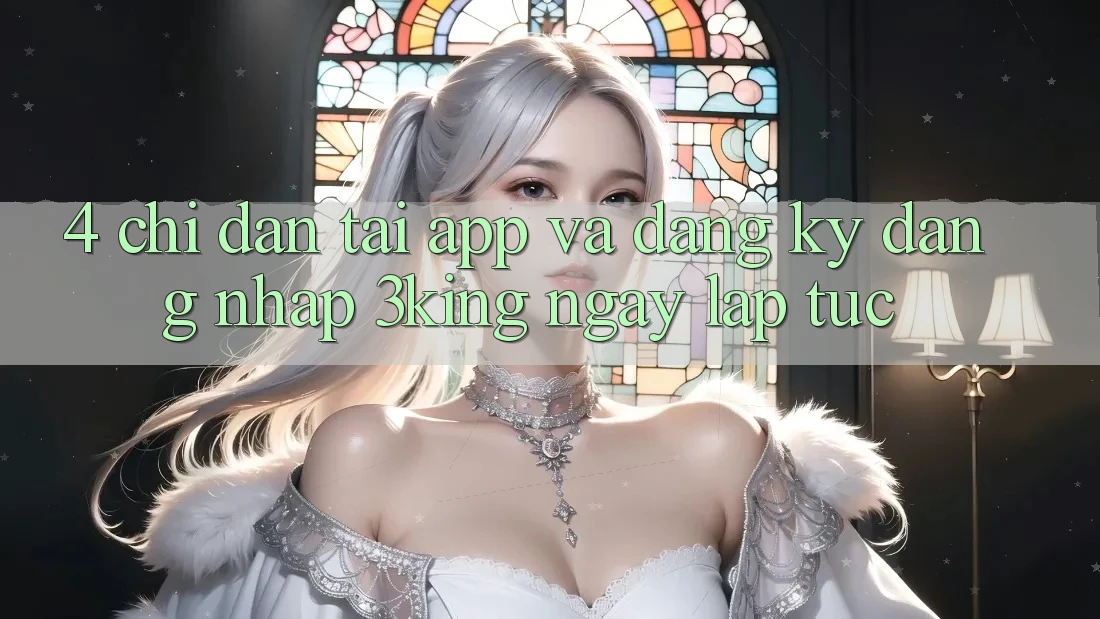 4. Chỉ dẫn Tải App Và Đăng Ký, Đăng Nhập 3king Ngay lập tức