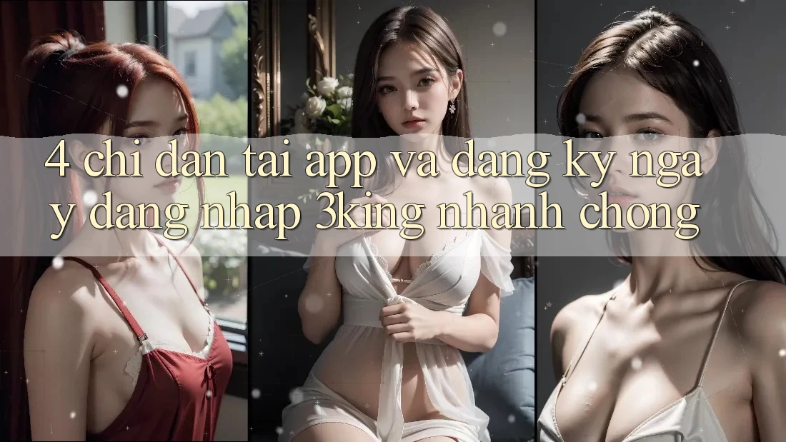 4. Chỉ dẫn Tải App Và Đăng ký ngay, Đăng Nhập 3king Nhanh Chóng