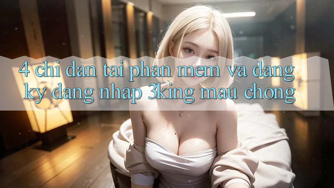 4. Chỉ dẫn Tải Phần mềm Và Đăng ký, Đăng Nhập 3king Mau Chóng