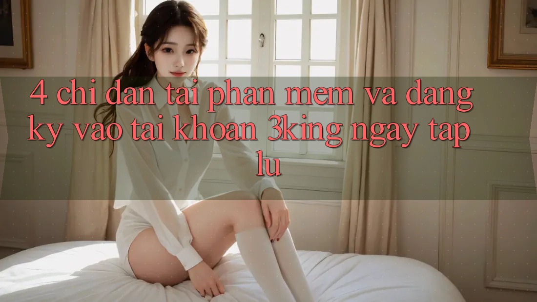 4. Chỉ dẫn Tải Phần mềm Và Đăng Ký, Vào tài khoản 3king Ngay tắp lự