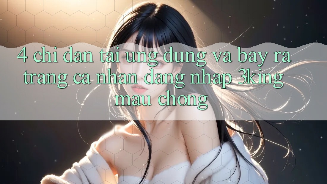 4. Chỉ dẫn Tải Ứng dụng Và Bày ra trang cá nhân, Đăng Nhập 3king Mau Chóng