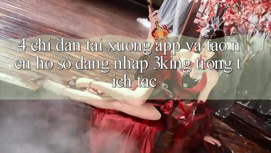 4. Chỉ dẫn Tải xuống App Và Tạo nên hồ sơ, Đăng Nhập 3king Trong tích tắc