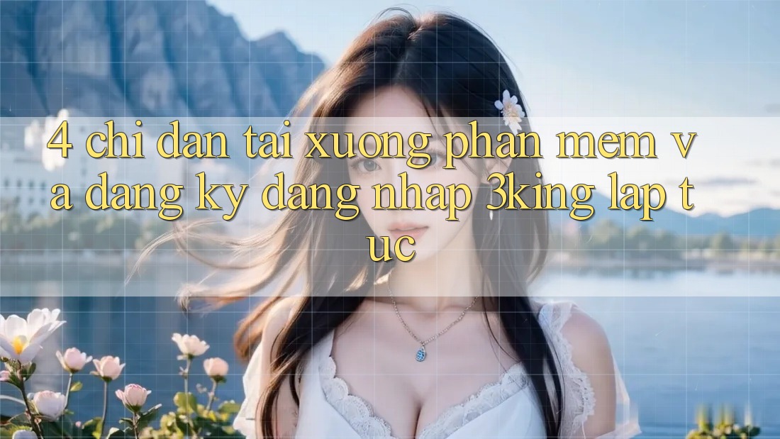 4. Chỉ dẫn Tải xuống Phần mềm Và Đăng Ký, Đăng Nhập 3king Lập tức
