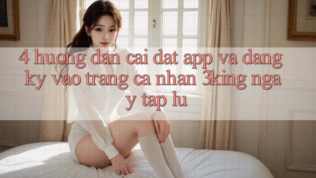 4. Hướng dẫn Cài đặt App Và Đăng Ký, Vào trang cá nhân 3king Ngay tắp lự
