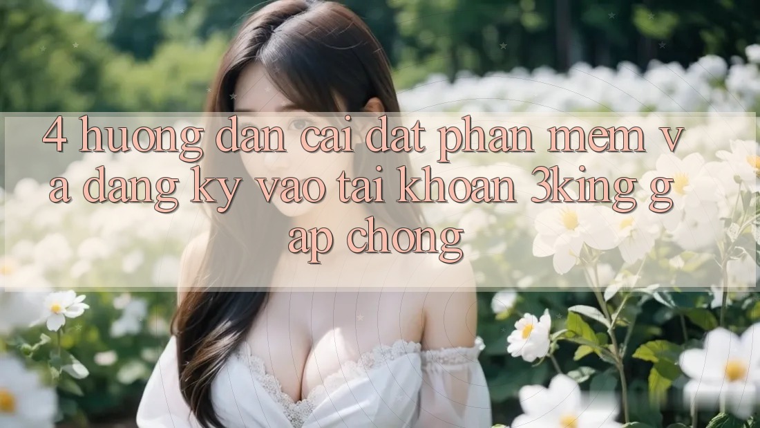 4. Hướng Dẫn Cài đặt Phần mềm Và Đăng Ký, Vào tài khoản 3king Gấp Chóng