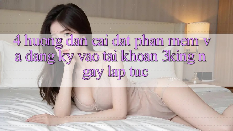 4. Hướng Dẫn Cài đặt Phần mềm Và Đăng Ký, Vào tài khoản 3king Ngay lập tức