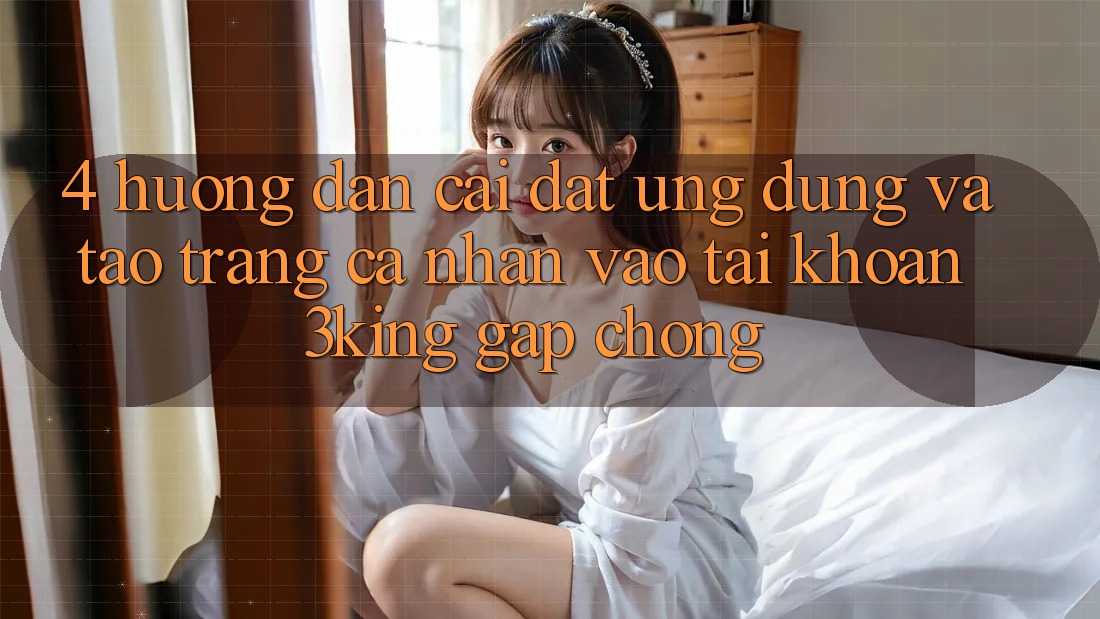 4. Hướng Dẫn Cài đặt Ứng dụng Và Tạo trang cá nhân, Vào tài khoản 3king Gấp Chóng