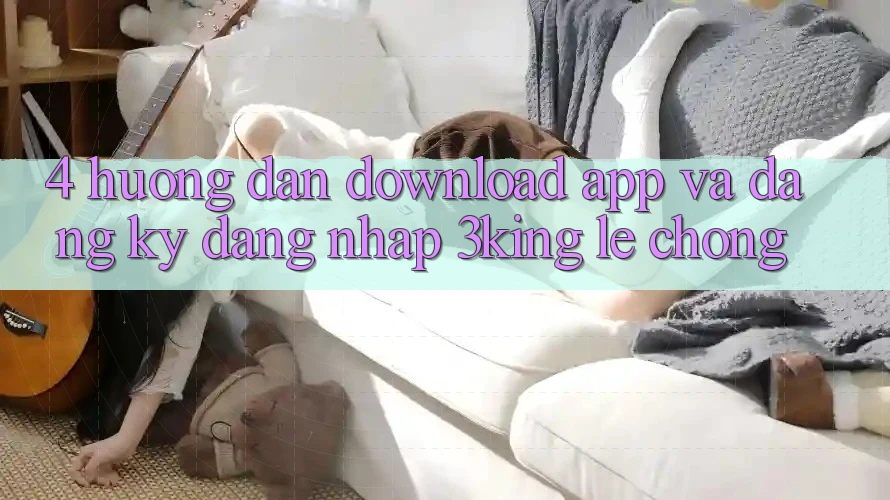 4. Hướng Dẫn Download App Và Đăng Ký, Đăng Nhập 3king Lẹ Chóng