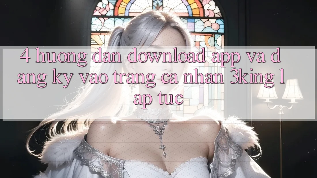 4. Hướng Dẫn Download App Và Đăng Ký, Vào trang cá nhân 3king Lập tức