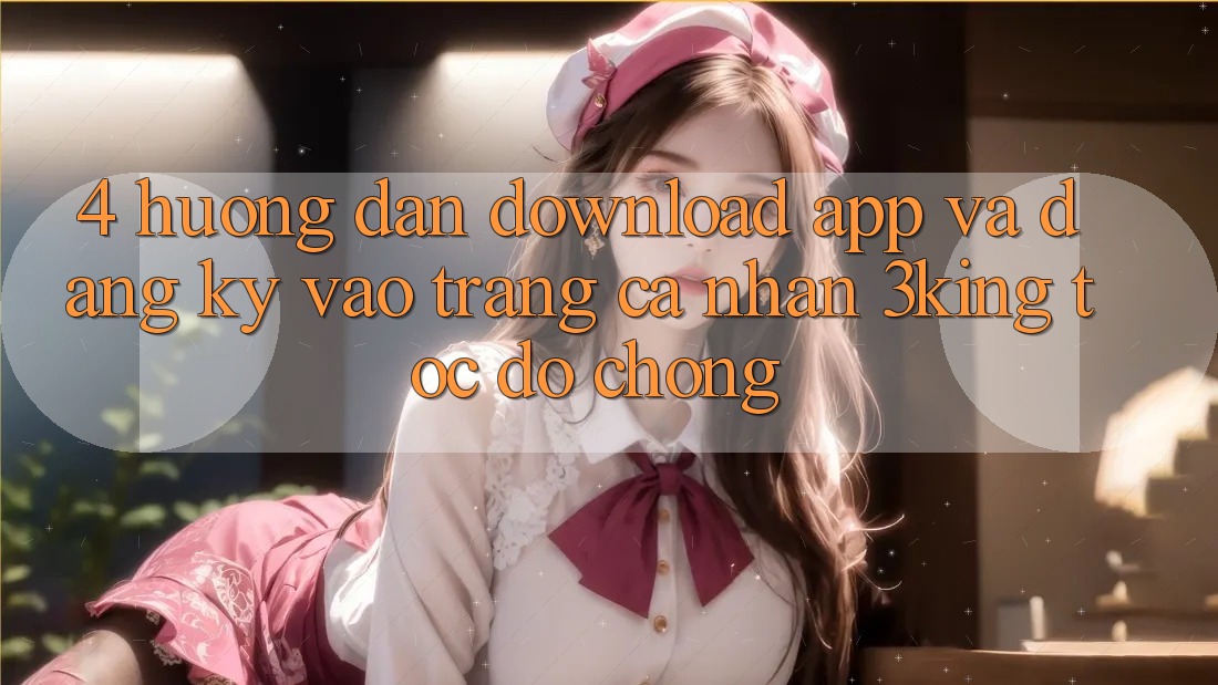 4. Hướng Dẫn Download App Và Đăng Ký, Vào trang cá nhân 3king Tốc độ Chóng