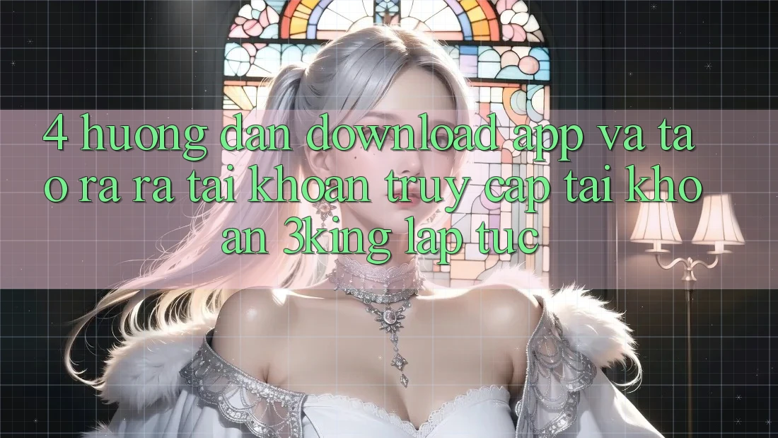 4. Hướng Dẫn Download App Và Tạo ra ra tài khoản, Truy cập tài khoản 3king Lập tức