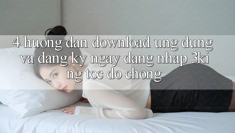 4. Hướng Dẫn Download Ứng dụng Và Đăng ký ngay, Đăng Nhập 3king Tốc độ Chóng