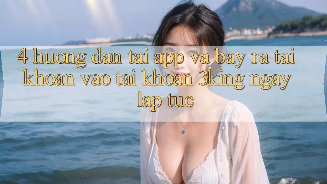 4. Hướng Dẫn Tải App Và Bày ra tài khoản, Vào tài khoản 3king Ngay lập tức