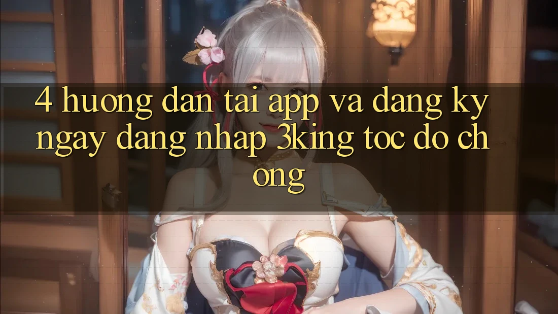4. Hướng Dẫn Tải App Và Đăng ký ngay, Đăng Nhập 3king Tốc độ Chóng