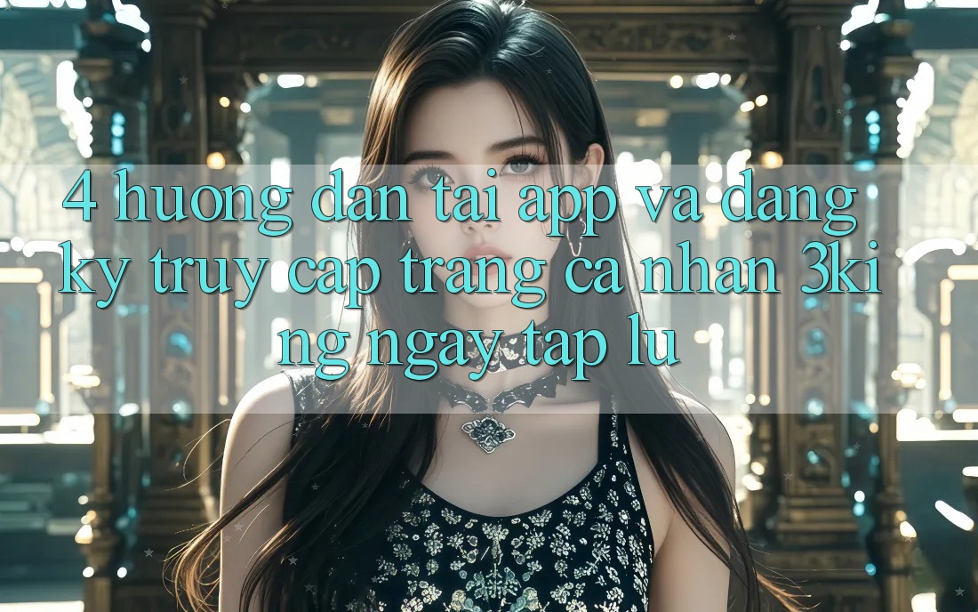 4. Hướng Dẫn Tải App Và Đăng Ký, Truy cập trang cá nhân 3king Ngay tắp lự