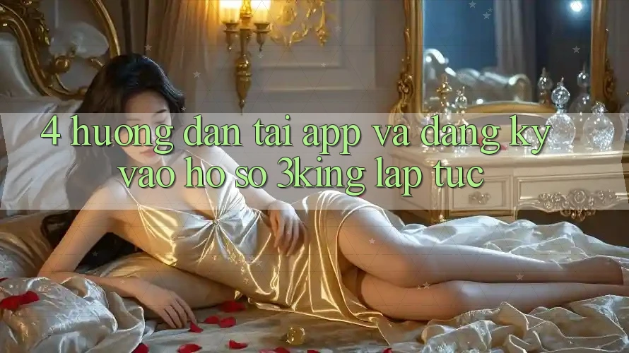 4. Hướng Dẫn Tải App Và Đăng Ký, Vào hồ sơ 3king Lập tức