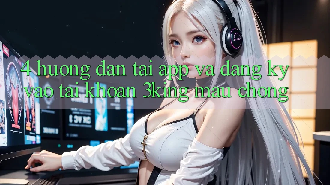 4. Hướng Dẫn Tải App Và Đăng Ký, Vào tài khoản 3king Mau Chóng