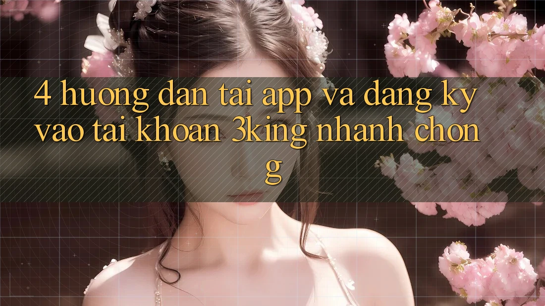 4. Hướng Dẫn Tải App Và Đăng Ký, Vào tài khoản 3king Nhanh chóng