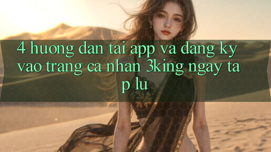 4. Hướng Dẫn Tải App Và Đăng Ký, Vào trang cá nhân 3king Ngay tắp lự