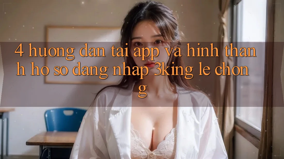 4. Hướng Dẫn Tải App Và Hình thành hồ sơ, Đăng Nhập 3king Lẹ chóng