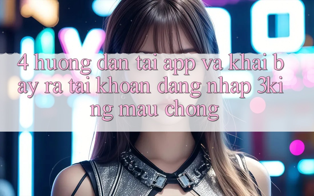 4. Hướng Dẫn Tải App Và Khai bày ra tài khoản, Đăng nhập 3king Mau Chóng