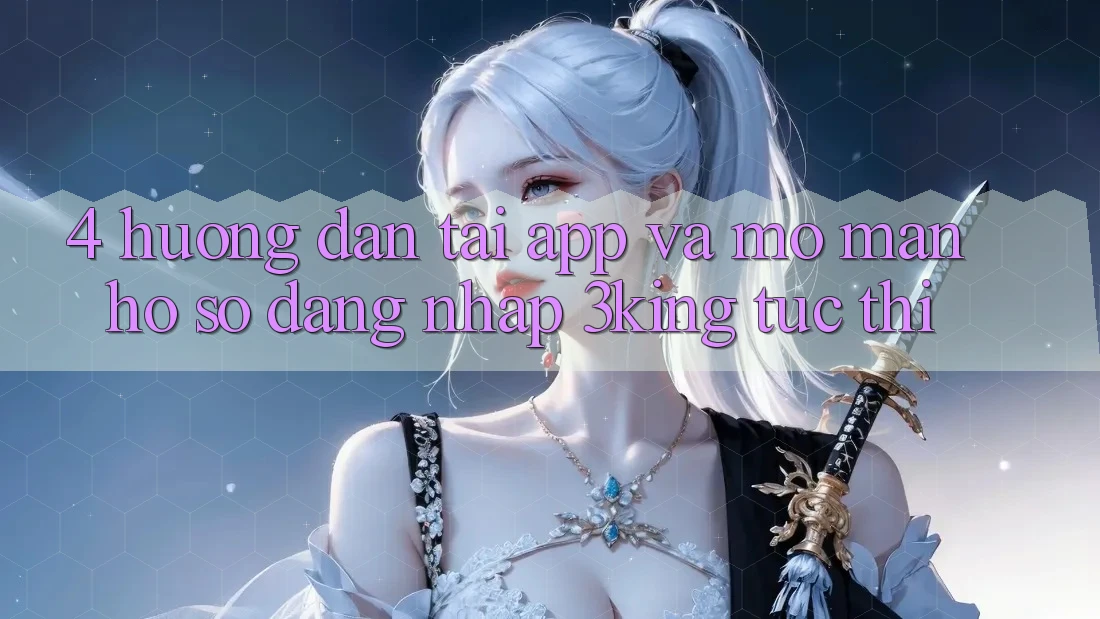 4. Hướng Dẫn Tải App Và Mở màn hồ sơ, Đăng Nhập 3king Tức thì
