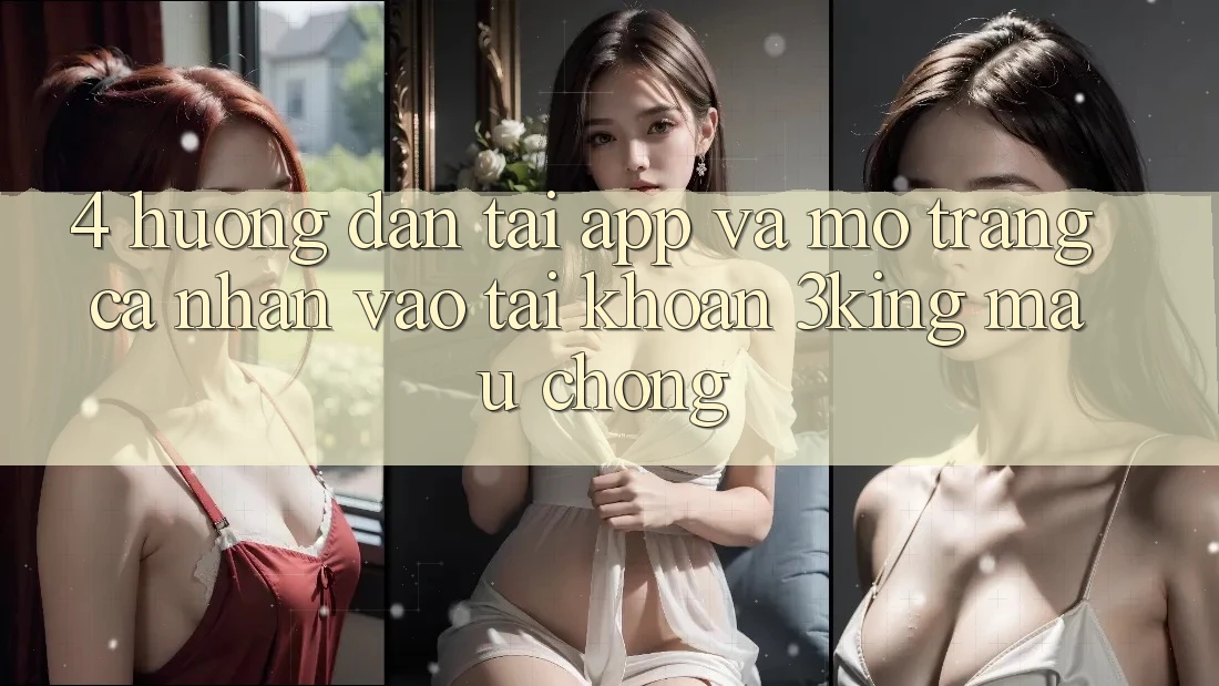 4. Hướng Dẫn Tải App Và Mở trang cá nhân, Vào tài khoản 3king Mau Chóng