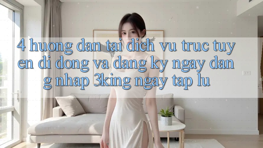 4. Hướng Dẫn Tải Dịch vụ trực tuyến di động Và Đăng ký ngay, Đăng Nhập 3king Ngay tắp lự