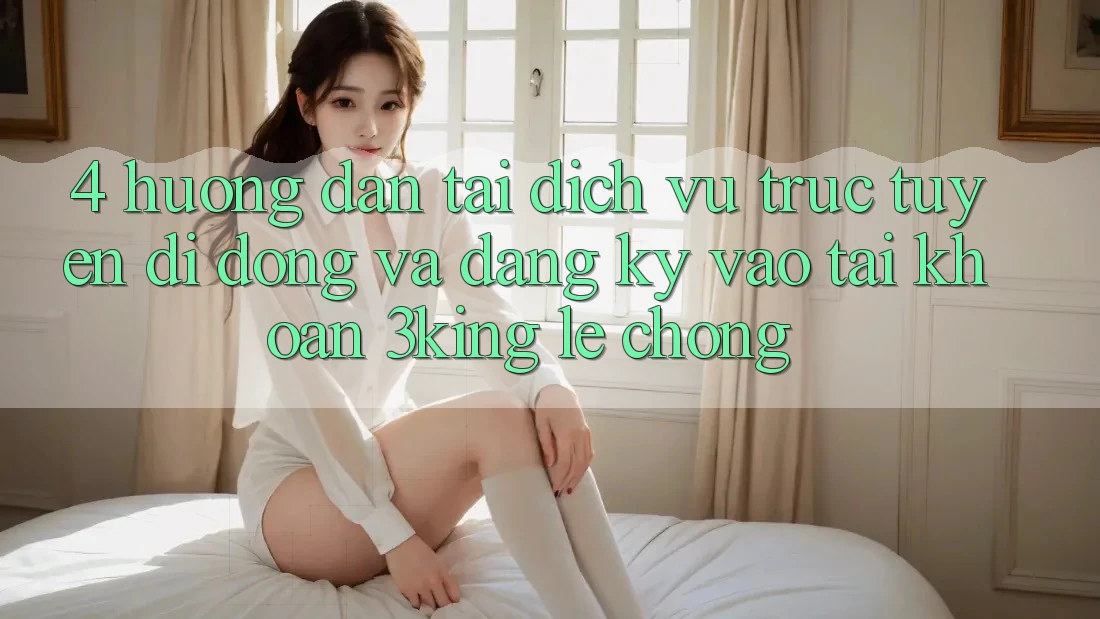 4. Hướng Dẫn Tải Dịch vụ trực tuyến di động Và Đăng Ký, Vào tài khoản 3king Lẹ Chóng