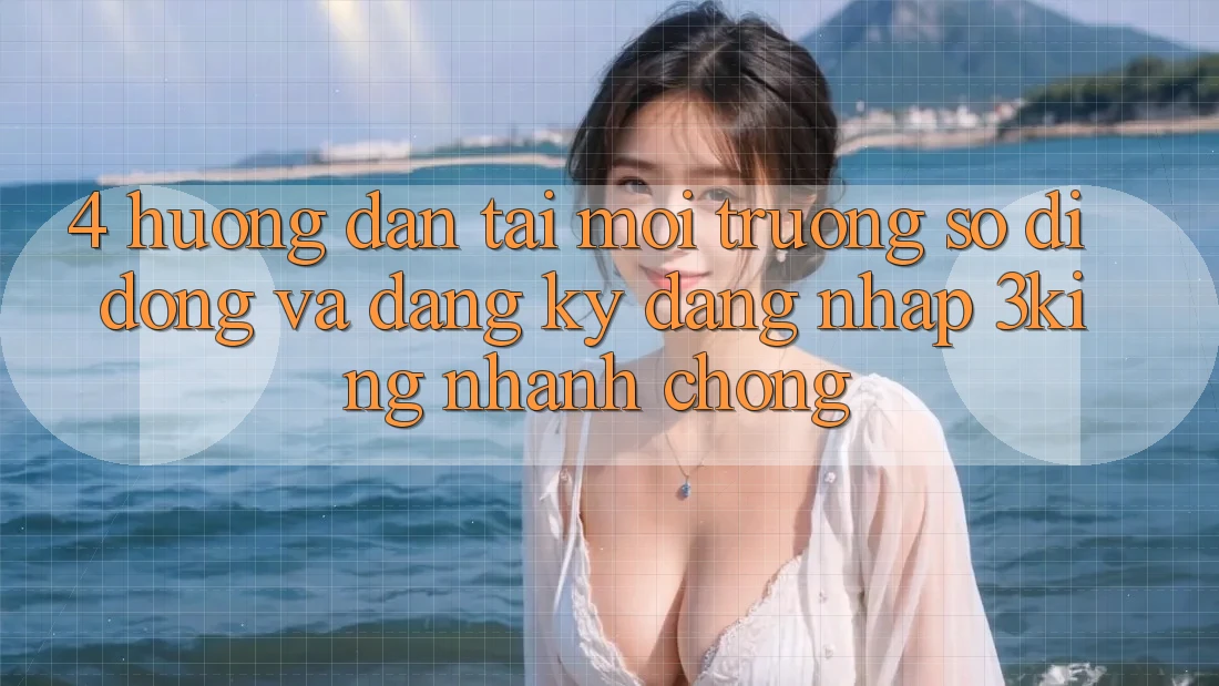 4. Hướng Dẫn Tải Môi trường số di động Và Đăng Ký, Đăng Nhập 3king Nhanh chóng