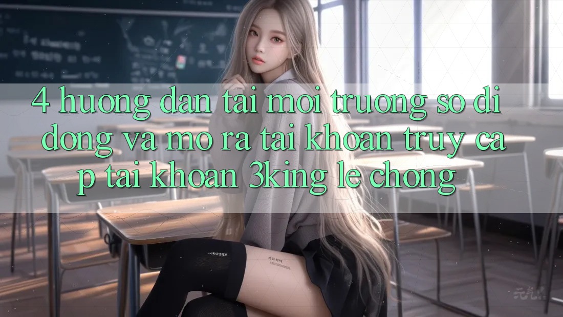4. Hướng Dẫn Tải Môi trường số di động Và Mở ra tài khoản, Truy cập tài khoản 3king Lẹ Chóng