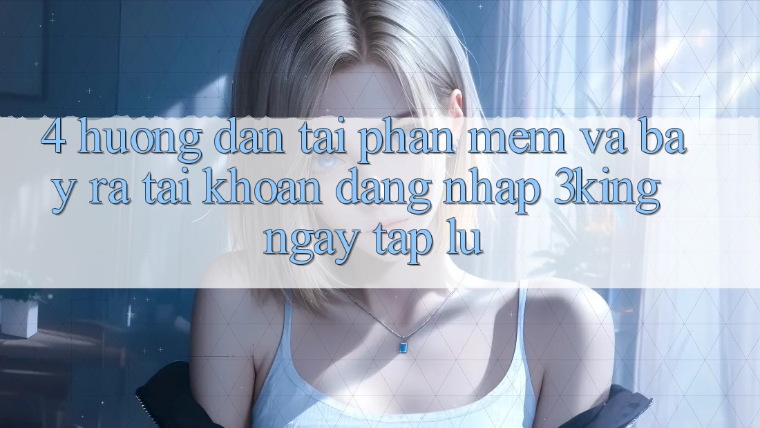4. Hướng Dẫn Tải Phần mềm Và Bày ra tài khoản, Đăng Nhập 3king Ngay tắp lự