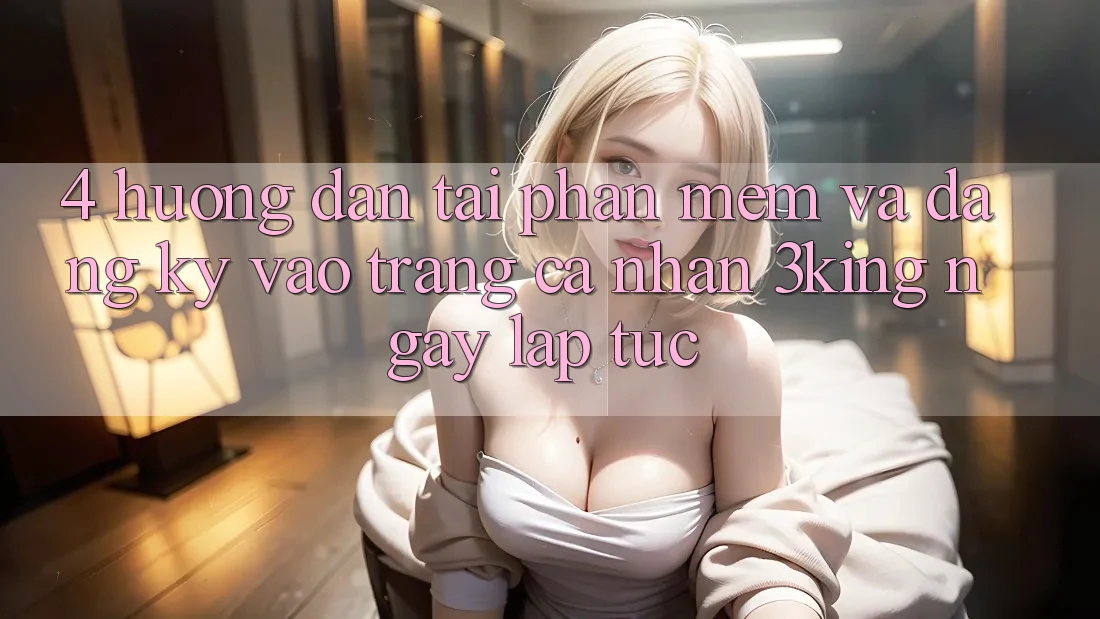 4. Hướng dẫn Tải Phần mềm Và Đăng Ký, Vào trang cá nhân 3king Ngay lập tức